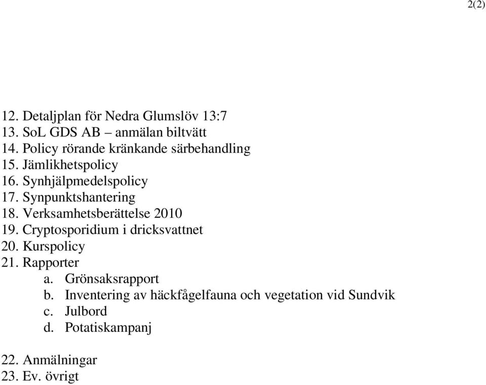 Synpunktshantering 18. Verksamhetsberättelse 2010 19. Cryptosporidium i dricksvattnet 20. Kurspolicy 21.