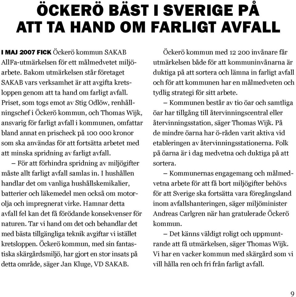 Priset, som togs emot av Stig Odlöw, renhållningschef i Öckerö kommun, och Thomas Wijk, ansvarig för farligt avfall i kommunen, omfattar bland annat en prischeck på 100 000 kronor som ska användas