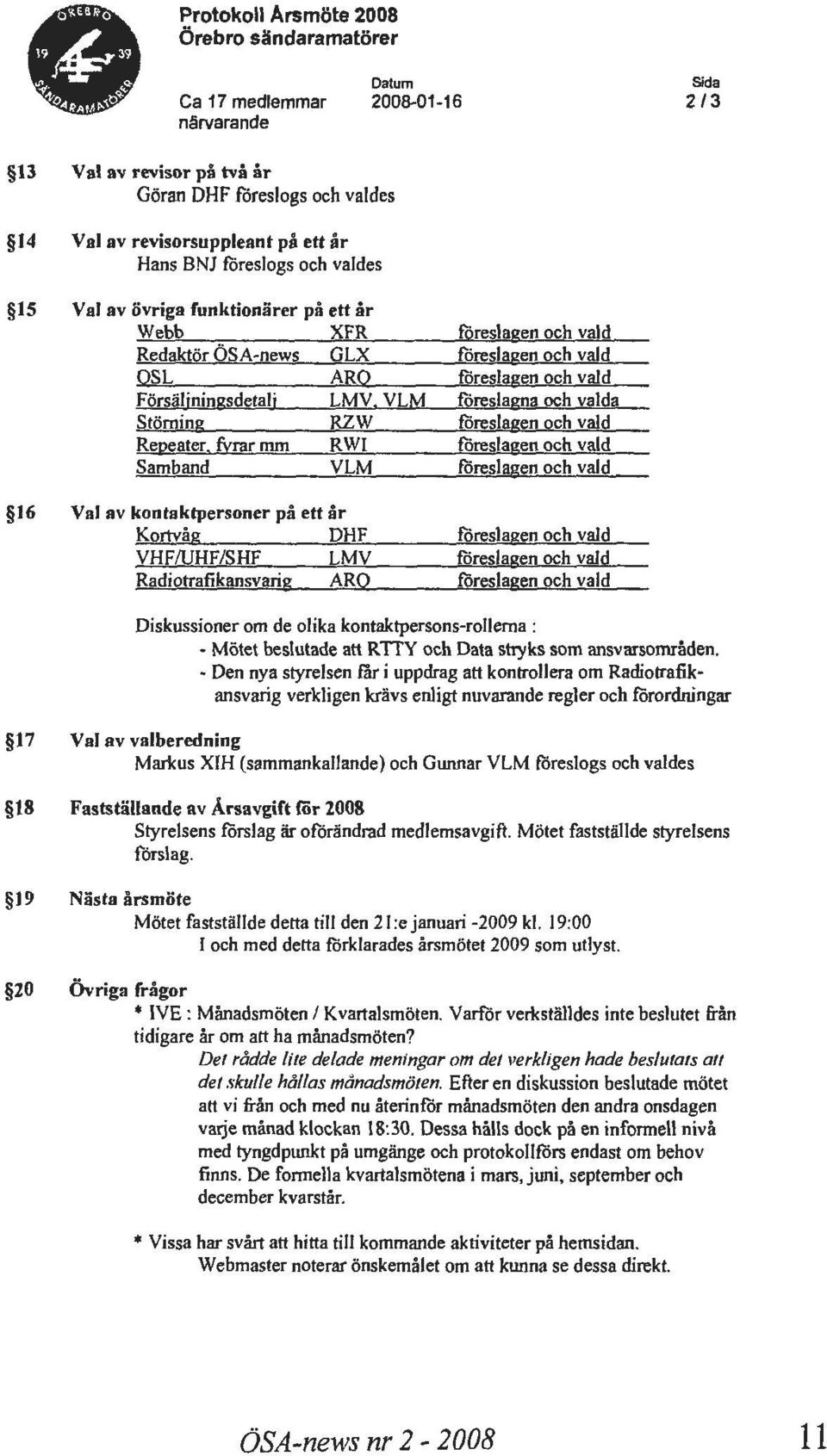 fores)agna och valda Storning RZW foreslagen och vald Repeater fyrar mm R WI foreslagen och vald Sam band VLM foreslagen och vald 16 Val av kontaktpersoner pi ett ar Kortvag DHF foreslagen och vald