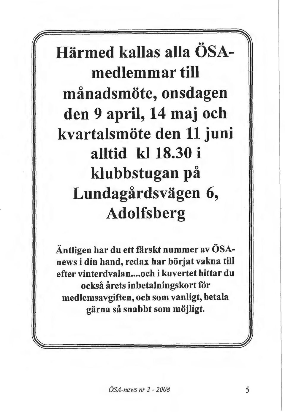 30 i klubbstugan pa Lundagardsvagen 6, Adolfsberg Antligen bar du ett farskt nummer av OSAnews i din hand,