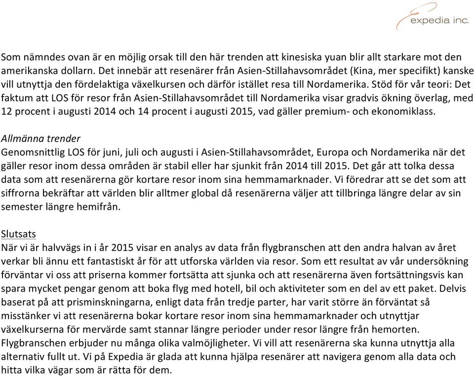 Stöd för vår teori: Det faktum att LOS för resor från Asien- Stillahavsområdet till Nordamerika visar gradvis ökning överlag, med 12 procent i augusti 2014 och 14 procent i augusti 2015, vad gäller