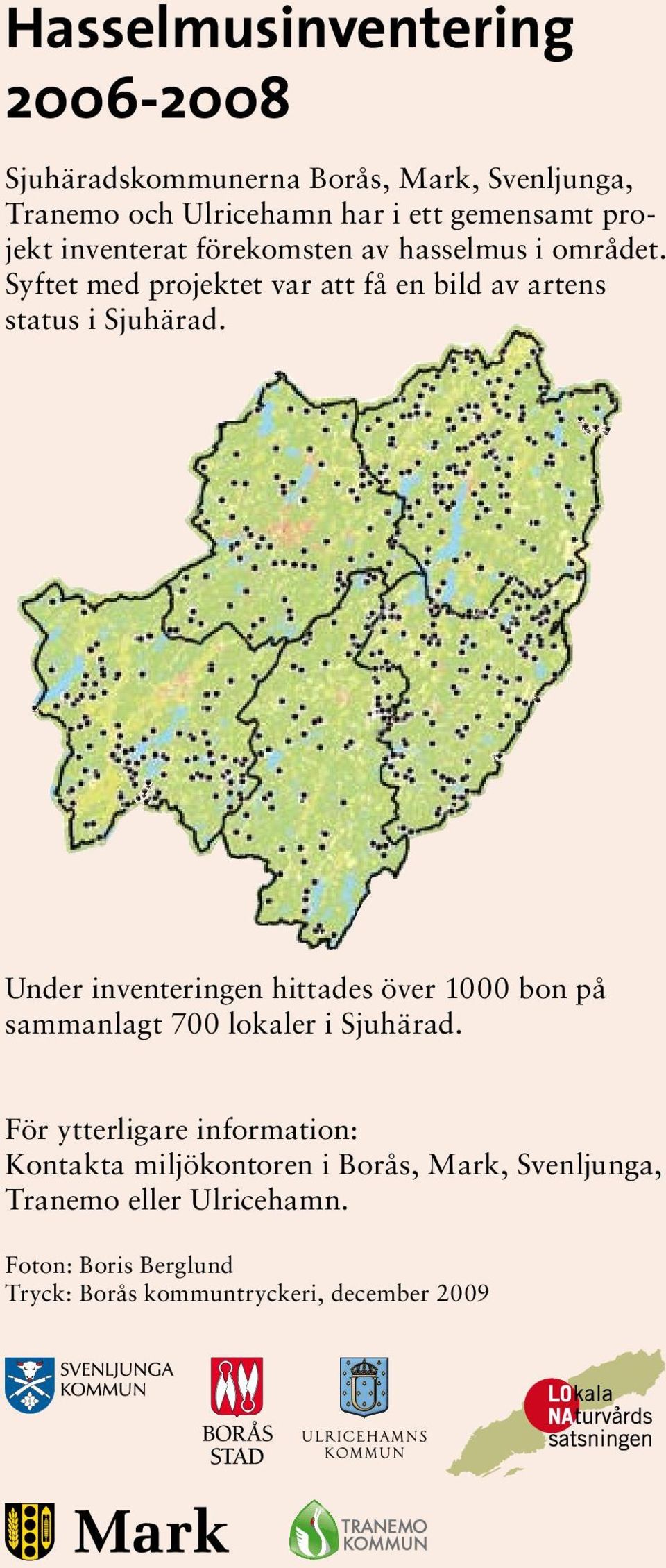 Under inventeringen hittades över 1000 bon på sammanlagt 700 lokaler i Sjuhärad.