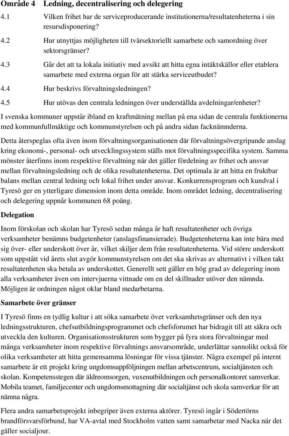 4 Hur beskrivs förvaltningsledningen? 4.5 Hur utövas den centrala ledningen över underställda avdelningar/enheter?
