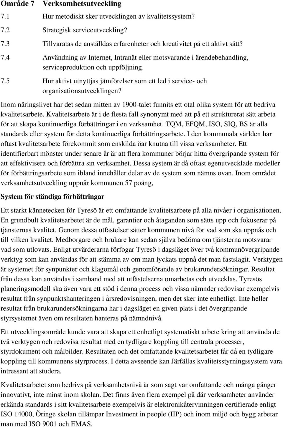 Inom näringslivet har det sedan mitten av 1900-talet funnits ett otal olika system för att bedriva kvalitetsarbete.