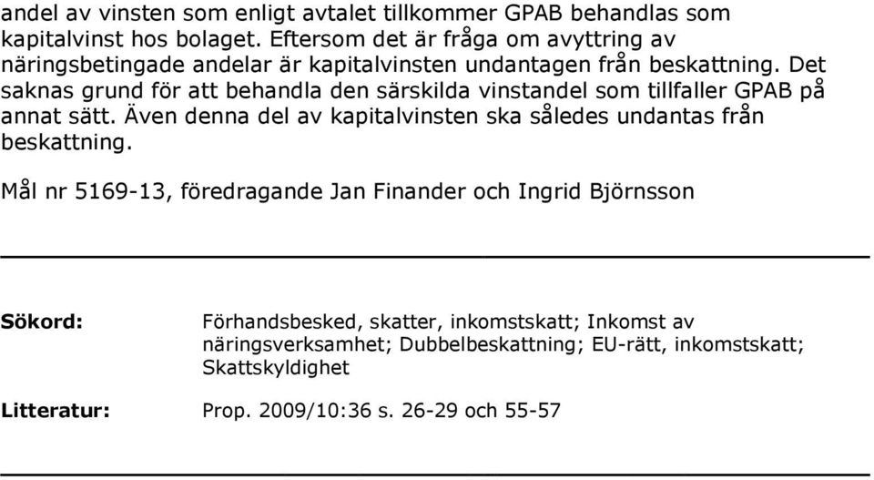 Det saknas grund för att behandla den särskilda vinstandel som tillfaller GPAB på annat sätt.