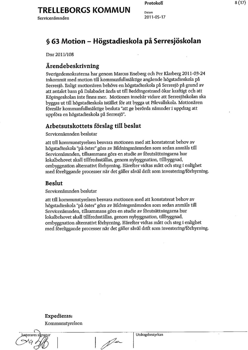 Enligt motionären behövs en högstadieskola på Serresjö på grund av att antalet barn på Dalabadet ända ut till Beddingestrand ökar kraftigt och att Köpingeskolan inte finns mer.