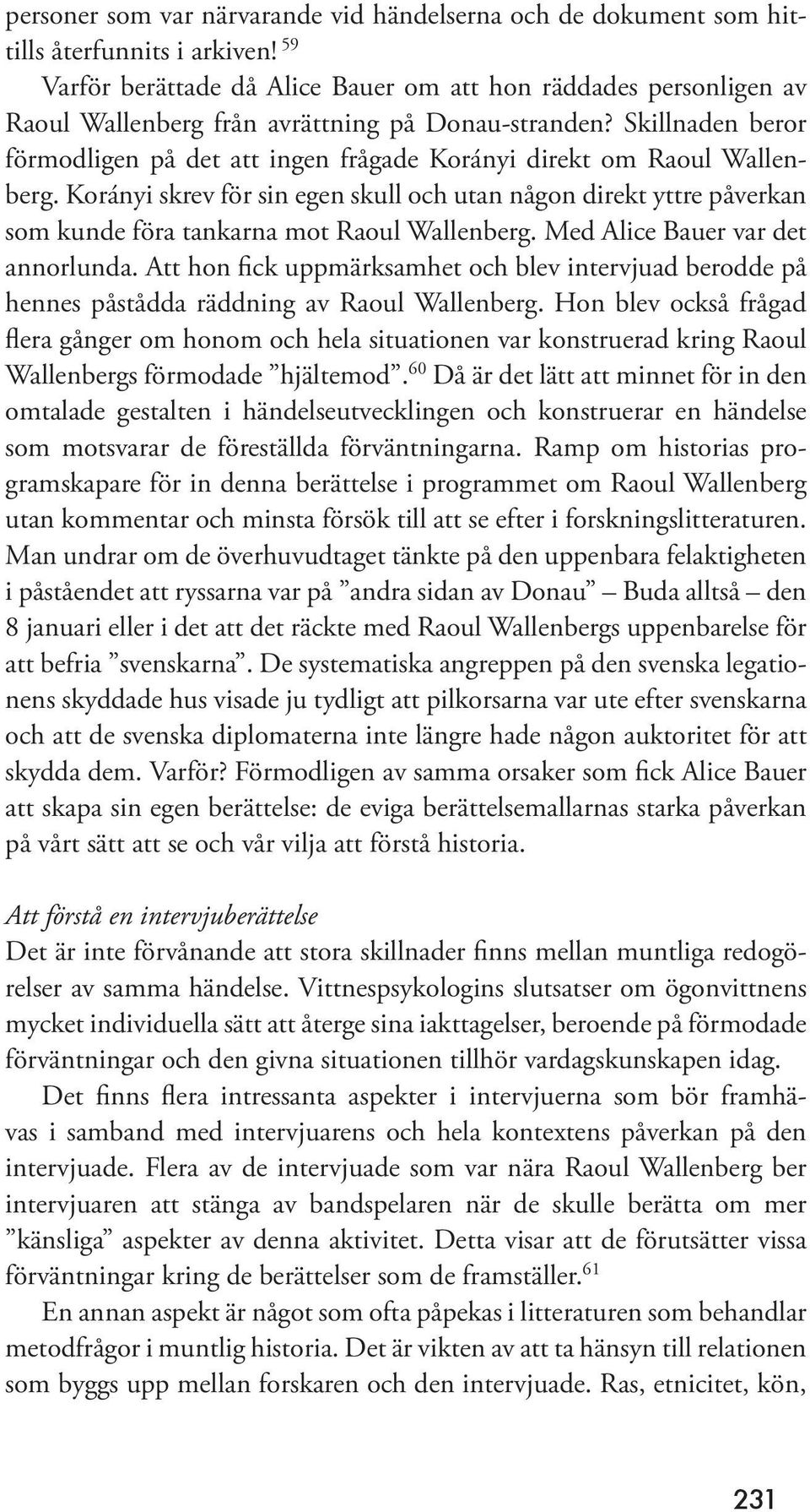 Skillnaden beror förmodligen på det att ingen frågade Korányi direkt om Raoul Wallenberg.