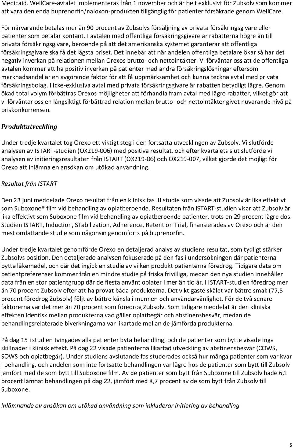 För närvarande betalas mer än 90 procent av Zubsolvs försäljning av privata försäkringsgivare eller patienter som betalar kontant.