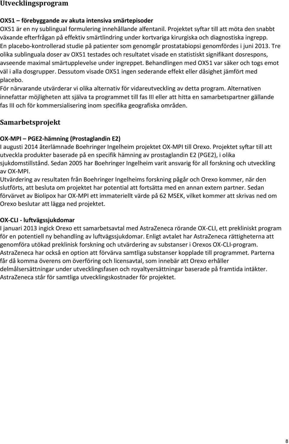 En placebo-kontrollerad studie på patienter som genomgår prostatabiopsi genomfördes i juni 2013.