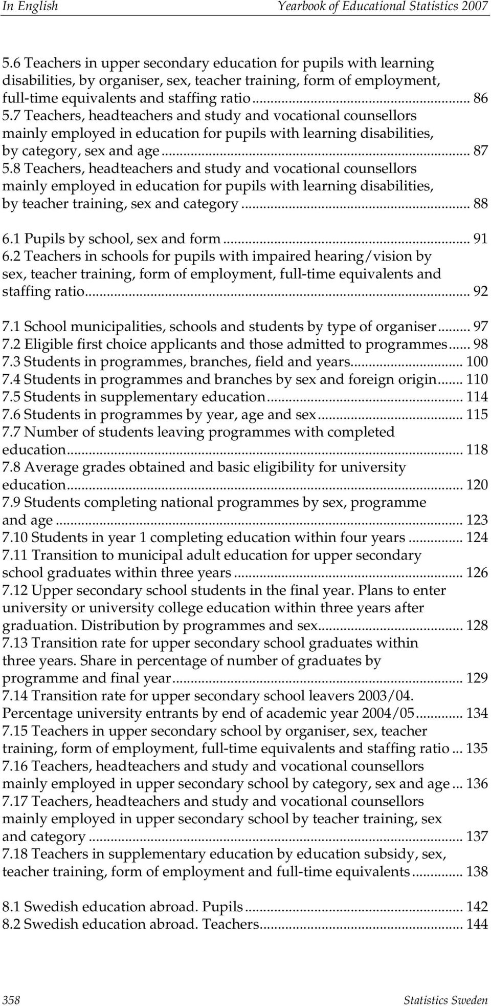 7 Teachers, headteachers and study and vocational counsellors mainly employed in education for pupils with learning disabilities, by category, sex and age... 87 5.