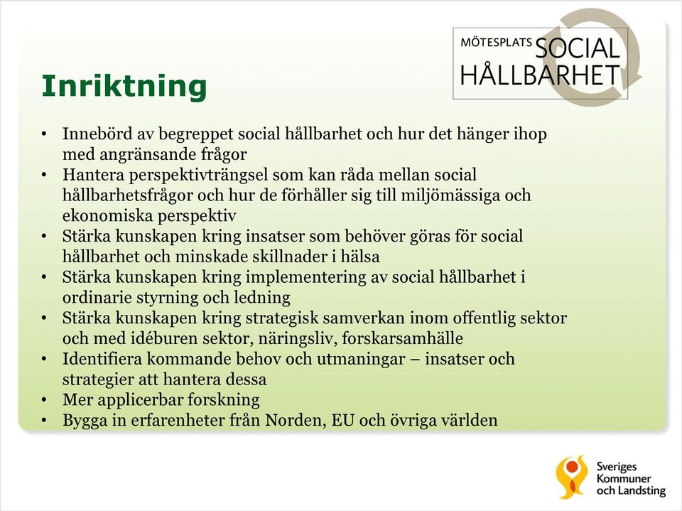 kunskapen kring implementering av social hållbarhet i ordinarie styrning och ledning Stärka kunskapen kring strategisk samverkan inom offentlig sektor och med idéburen sektor,