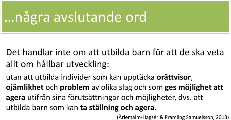 olika slag och som ges möjlighet att agera utifrån sina förutsättningar och möjligheter, dvs.