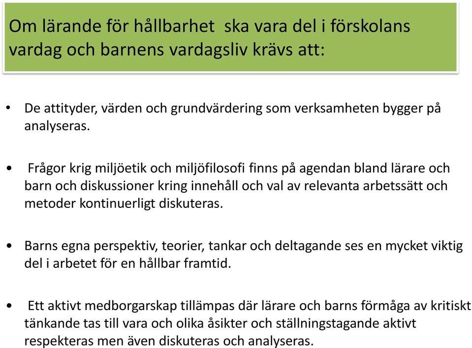 Frågor krig miljöetik och miljöfilosofi finns på agendan bland lärare och barn och diskussioner kring innehåll och val av relevanta arbetssätt och metoder