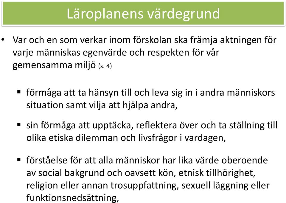 4) förmåga att ta hänsyn till och leva sig in i andra människors situation samt vilja att hjälpa andra, sin förmåga att upptäcka, reflektera