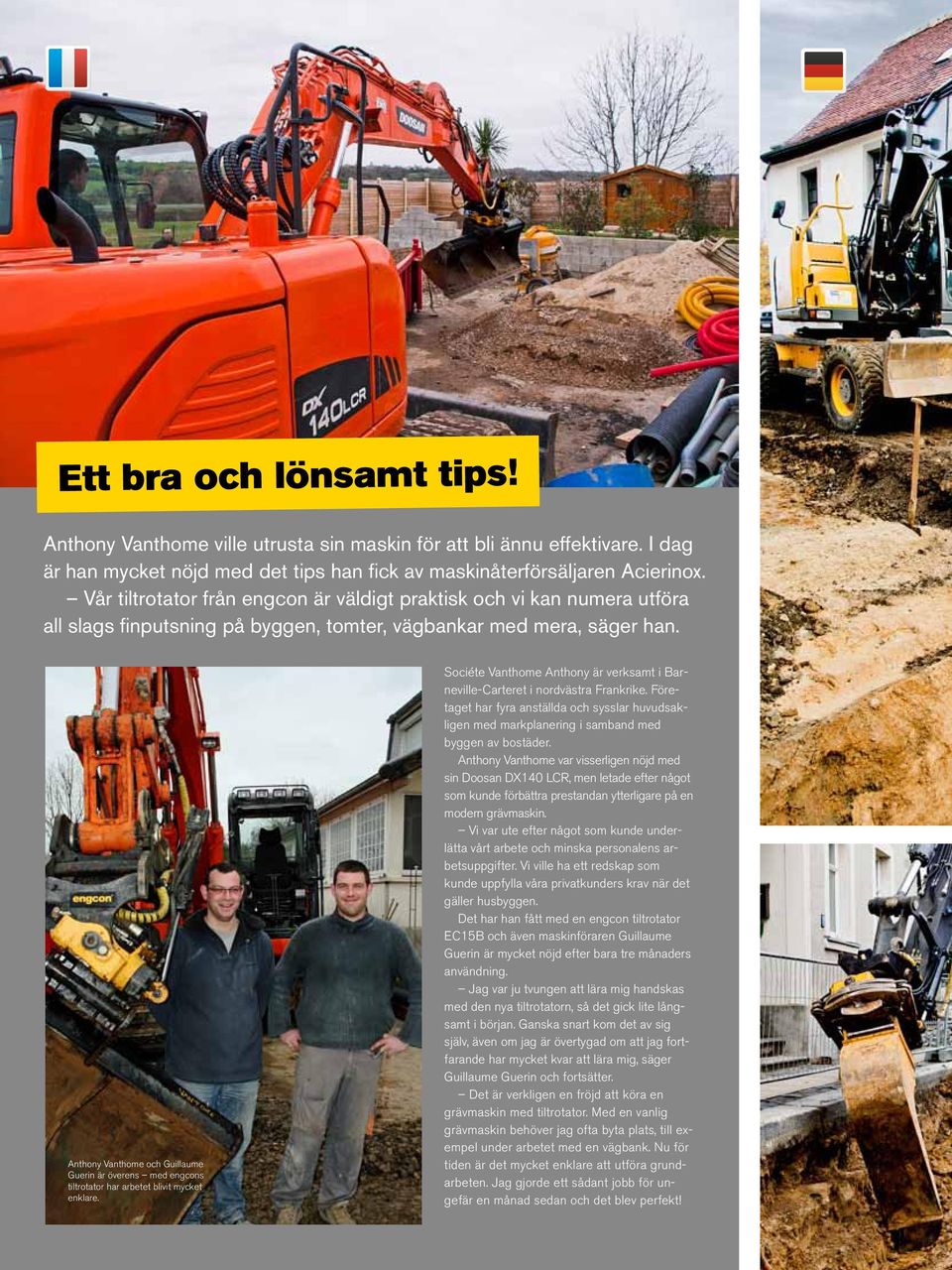 Anthony Vanthome och Guillaume Guerin är överens med engcons tiltrotator har arbetet blivit mycket enklare. Sociéte Vanthome Anthony är verksamt i Barneville-Carteret i nordvästra Frankrike.