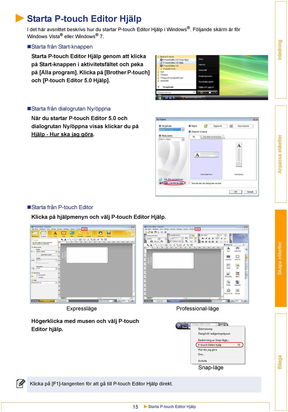 0 Hjälp]. Starta från dialogrutan Ny/öppna När du startar P-touch Editor 5.0 och dialogrutan Ny/öppna visas klickar du på Hjälp - Hur ska jag göra.