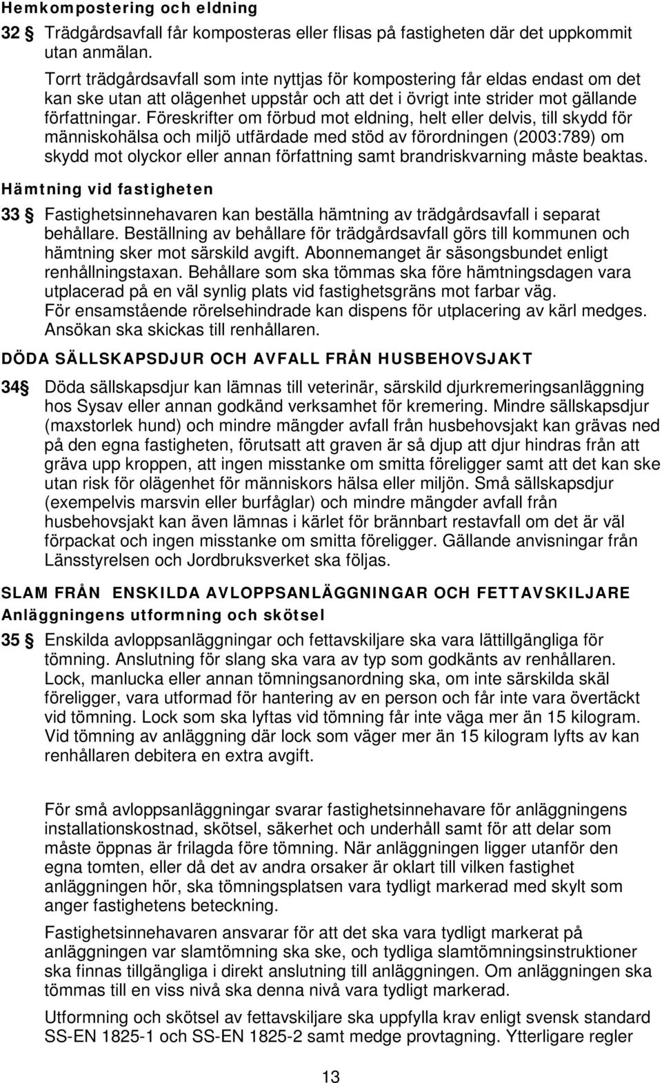 Föreskrifter om förbud mot eldning, helt eller delvis, till skydd för människohälsa och miljö utfärdade med stöd av förordningen (2003:789) om skydd mot olyckor eller annan författning samt