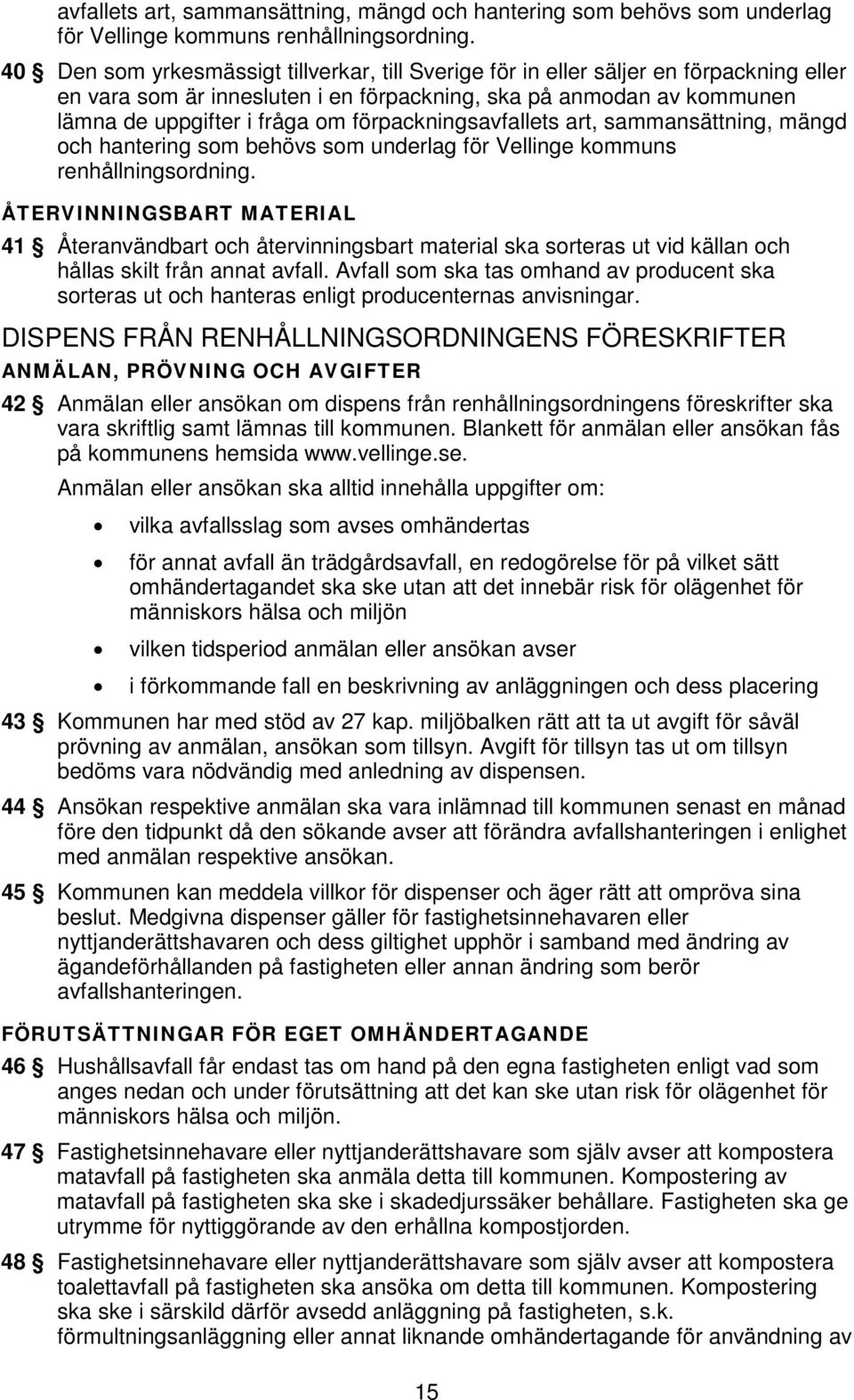 förpacknings ÅTERVINNINGSBART MATERIAL 41 Återanvändbart och återvinningsbart material ska sorteras ut vid källan och hållas skilt från annat avfall.