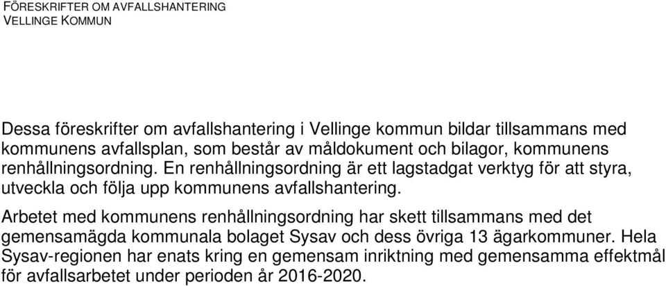 En renhållningsordning är ett lagstadgat verktyg för att styra, utveckla och följa upp kommunens avfallshantering.