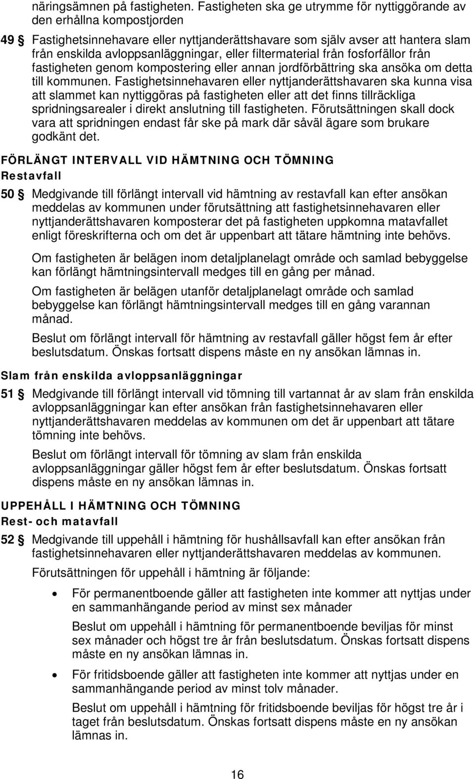 filtermaterial från fosforfällor från fastigheten genom kompostering eller annan jordförbättring ska ansöka om detta till kommunen.