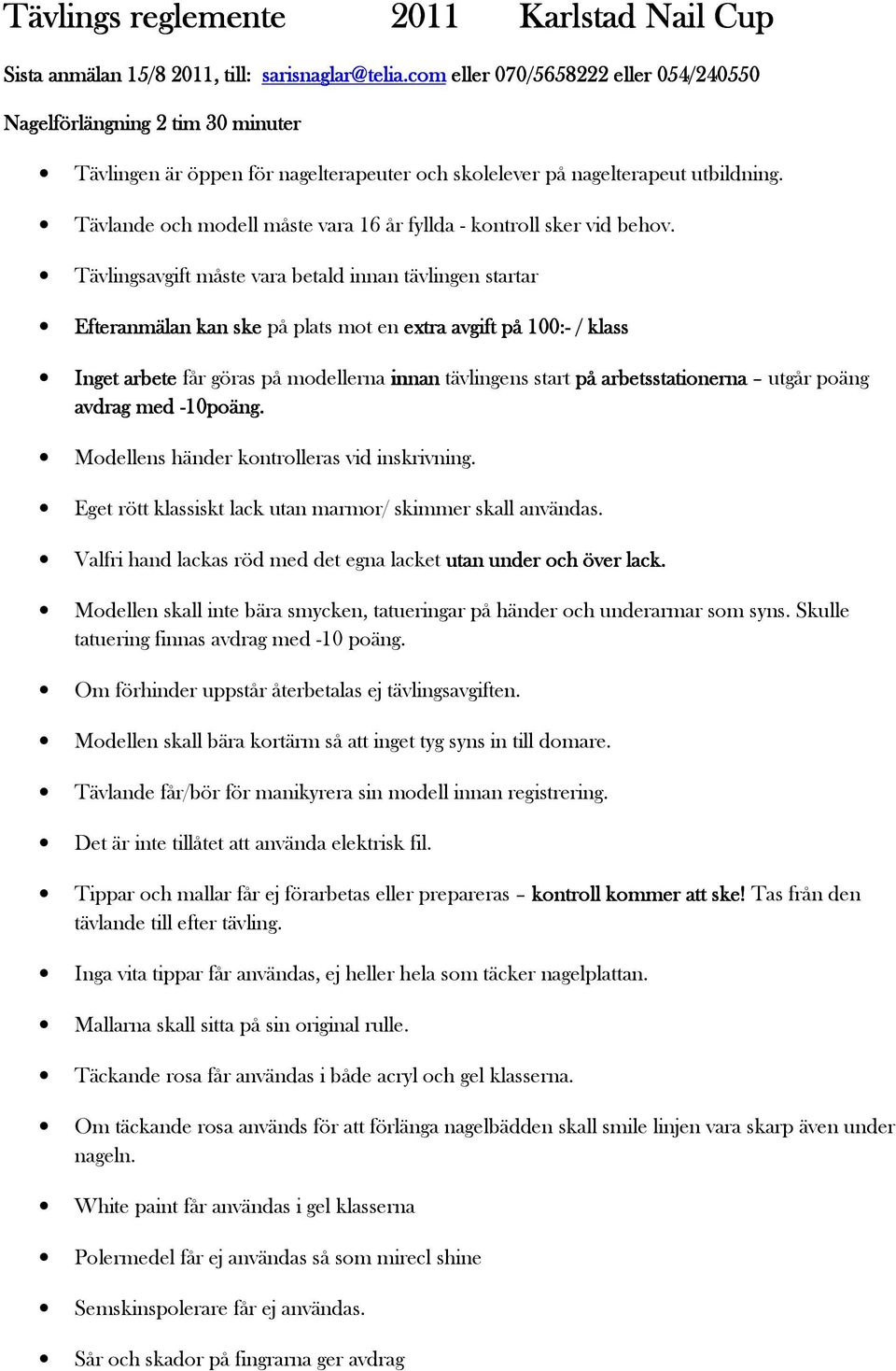 Tävlande och modell måste vara 16 år fyllda - kontroll sker vid behov.