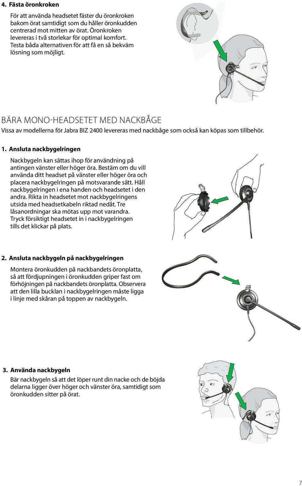 1. Ansluta nackbygelringen Nackbygeln kan sättas ihop för användning på antingen vänster eller höger öra.