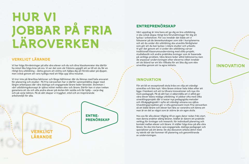 upp dina resultat. Vi tror inte på lärarlösa lektioner och långa håltimmar där du lämnas med hela ansvaret för planering och studier.