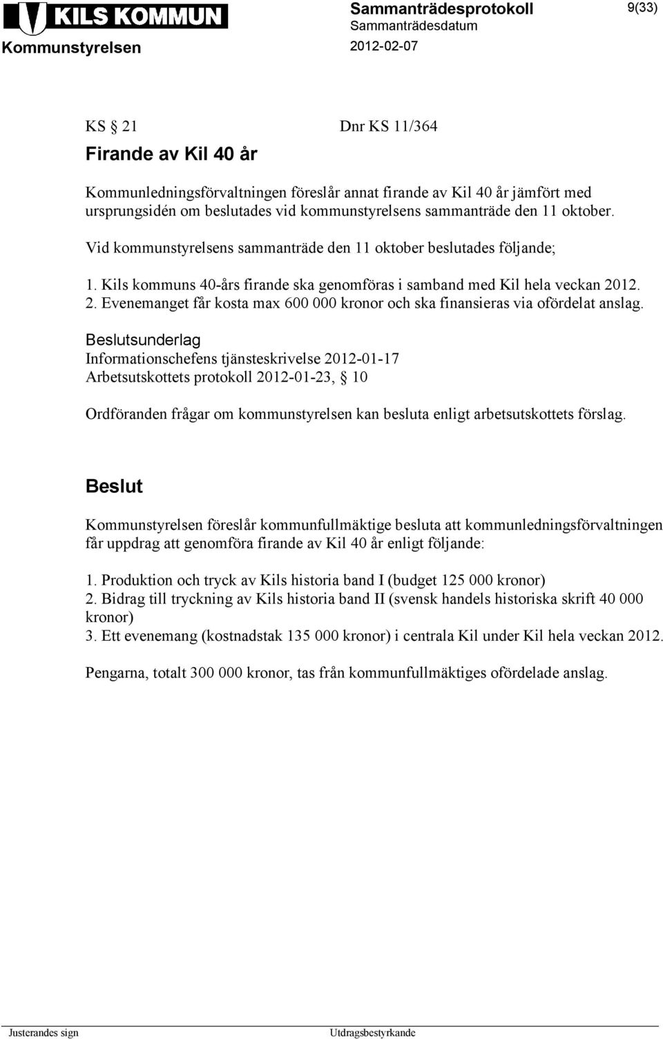 12. 2. Evenemanget får kosta max 600 000 kronor och ska finansieras via ofördelat anslag.