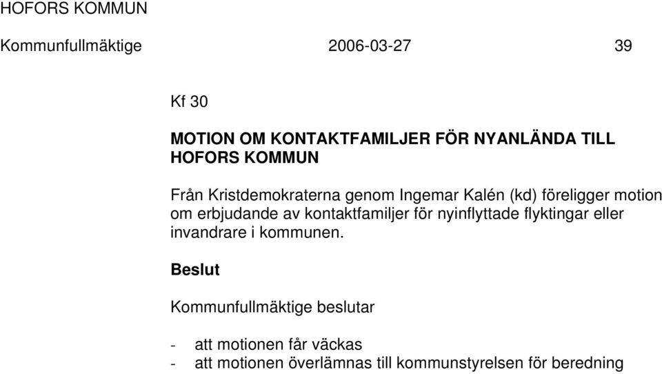 kontaktfamiljer för nyinflyttade flyktingar eller invandrare i kommunen.