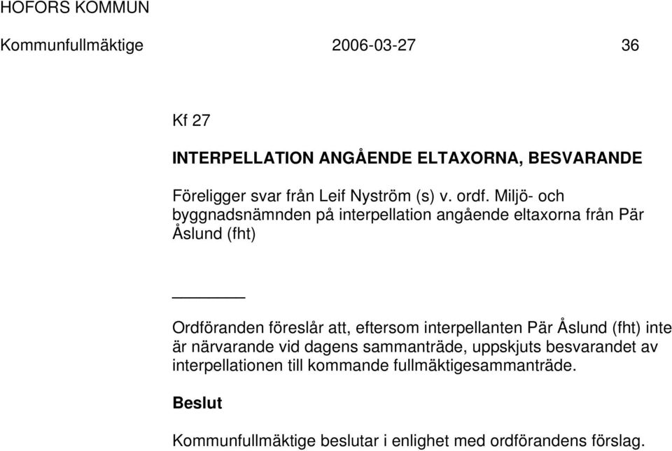 Miljö- och byggnadsnämnden på interpellation angående eltaxorna från Pär Åslund (fht) Ordföranden föreslår att,