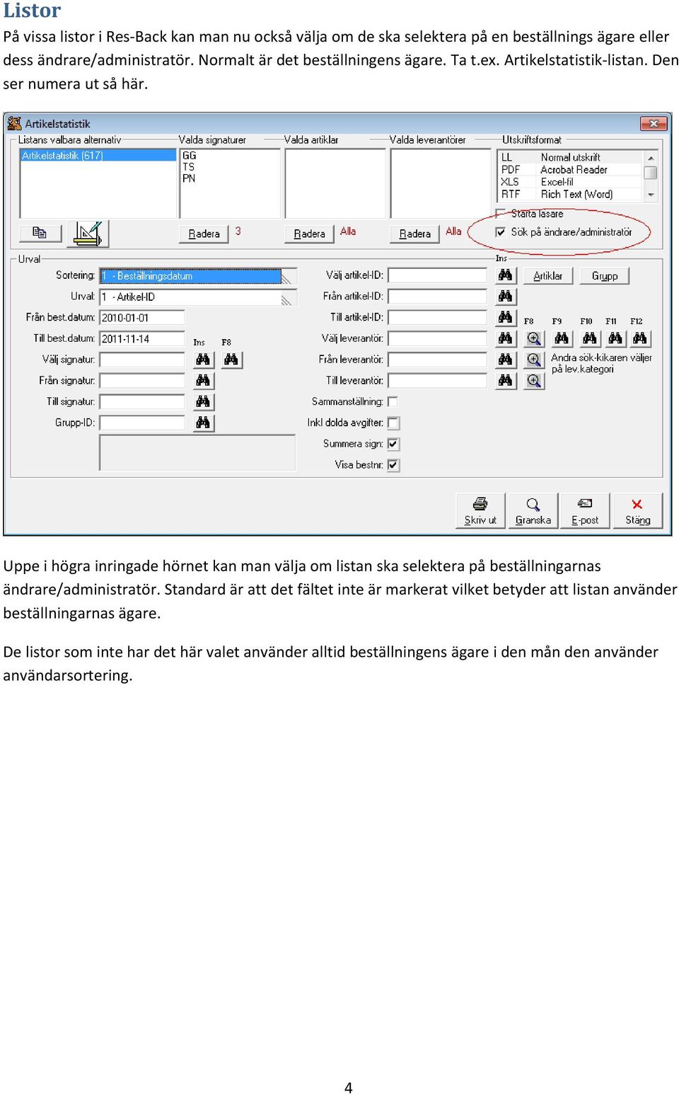 Uppe i högra inringade hörnet kan man välja om listan ska selektera på beställningarnas ändrare/administratör.