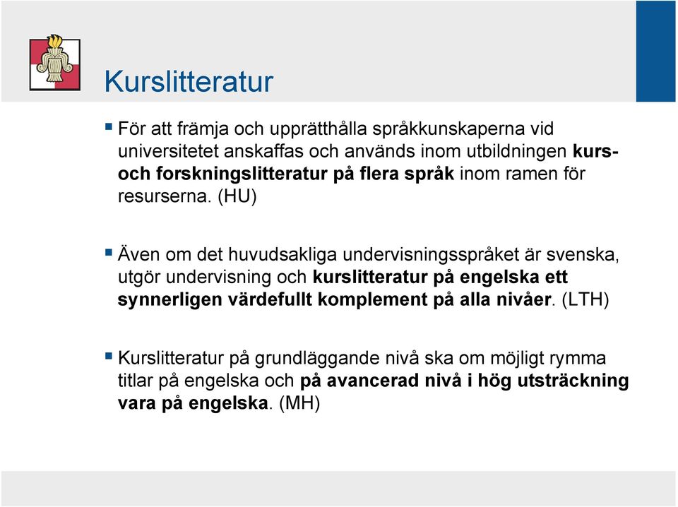 (HU) Även om det huvudsakliga undervisningsspråket är svenska, utgör undervisning och kurslitteratur på engelska ett