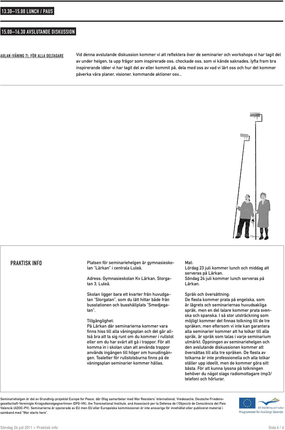 oss, chockade oss, som vi kände saknades, lyfta fram bra inspirerande idéer vi har tagit del av eller kommit på, dela med oss av vad vi lärt oss och hur det kommer påverka våra planer, visioner,