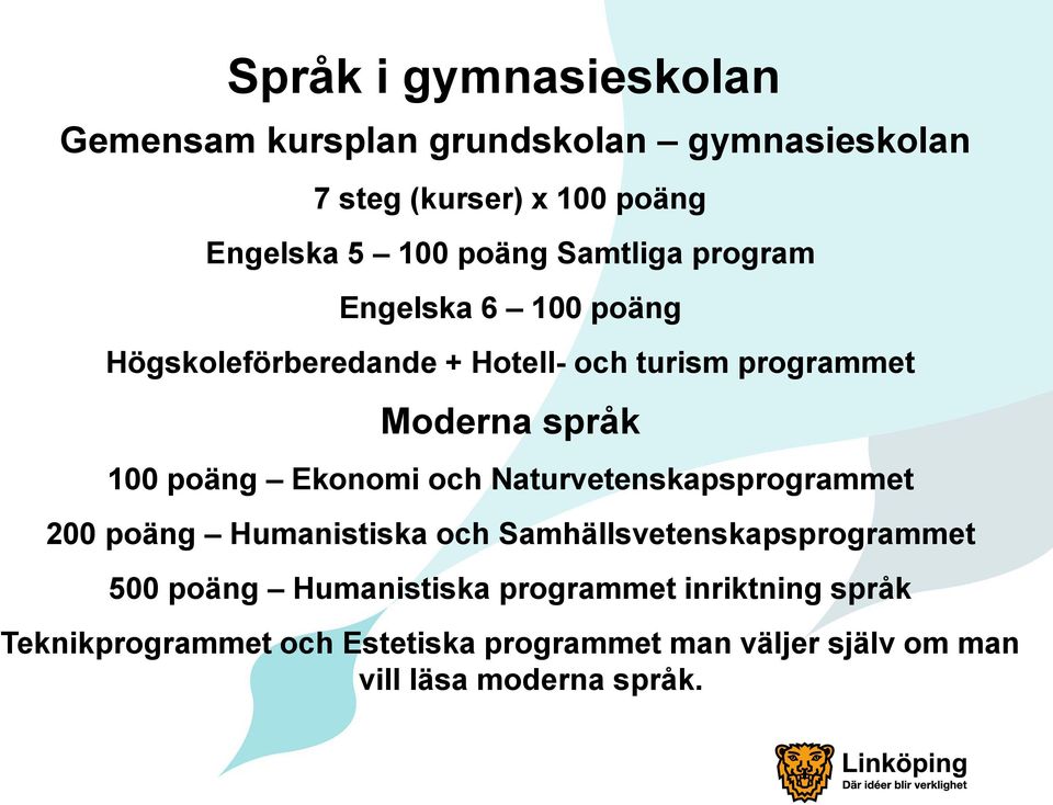 Ekonomi och Naturvetenskapsprogrammet 200 poäng Humanistiska och Samhällsvetenskapsprogrammet 500 poäng Humanistiska