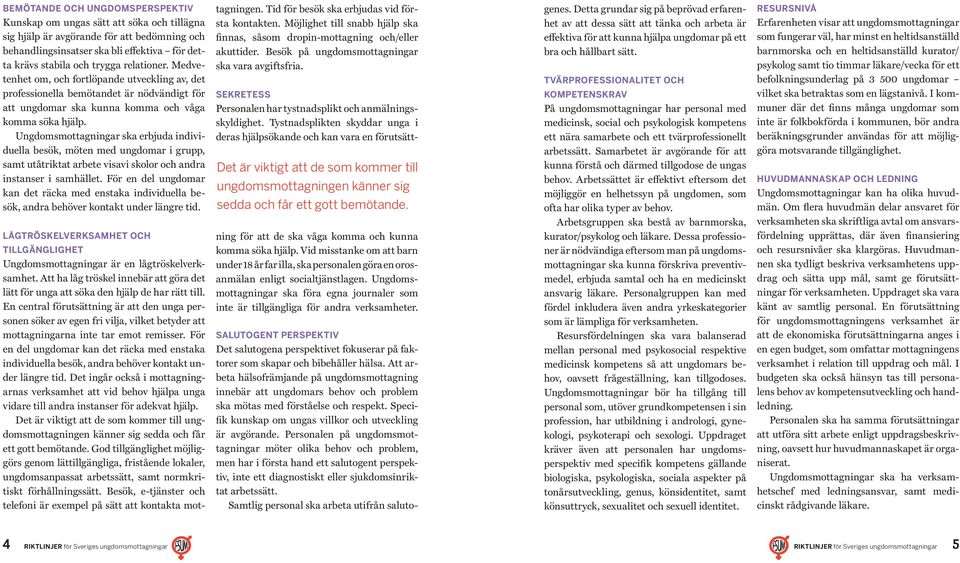 Ungdomsmottagningar ska erbjuda individuella besök, möten med ungdomar i grupp, samt utåtriktat arbete visavi skolor och andra instanser i samhället.