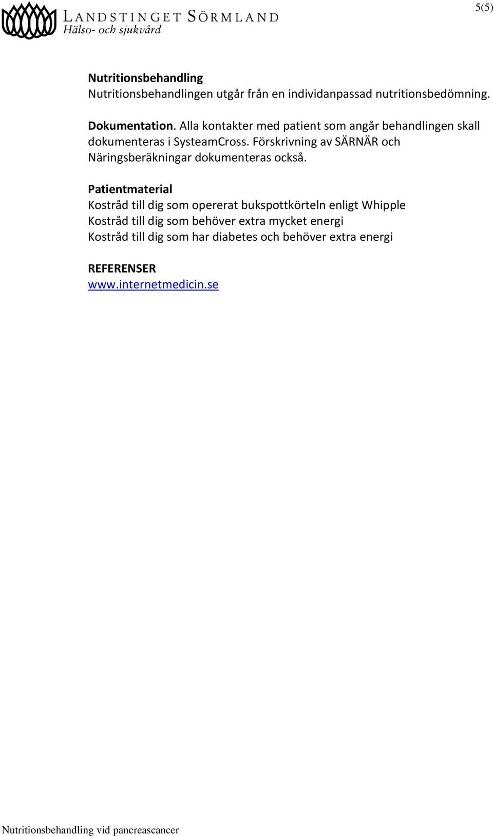 Förskrivning av SÄRNÄR och Näringsberäkningar dokumenteras också.
