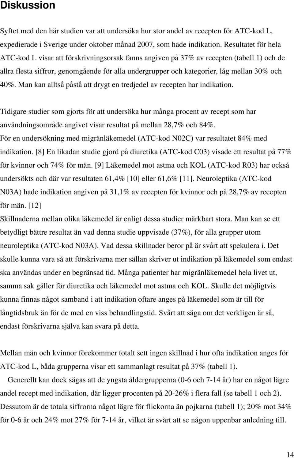 och 40%. Man kan alltså påstå att drygt en tredjedel av recepten har indikation.
