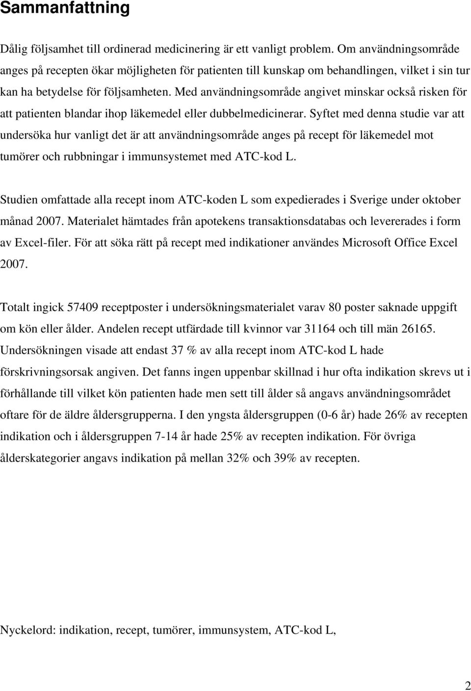 Med användningsområde angivet minskar också risken för att patienten blandar ihop läkemedel eller dubbelmedicinerar.
