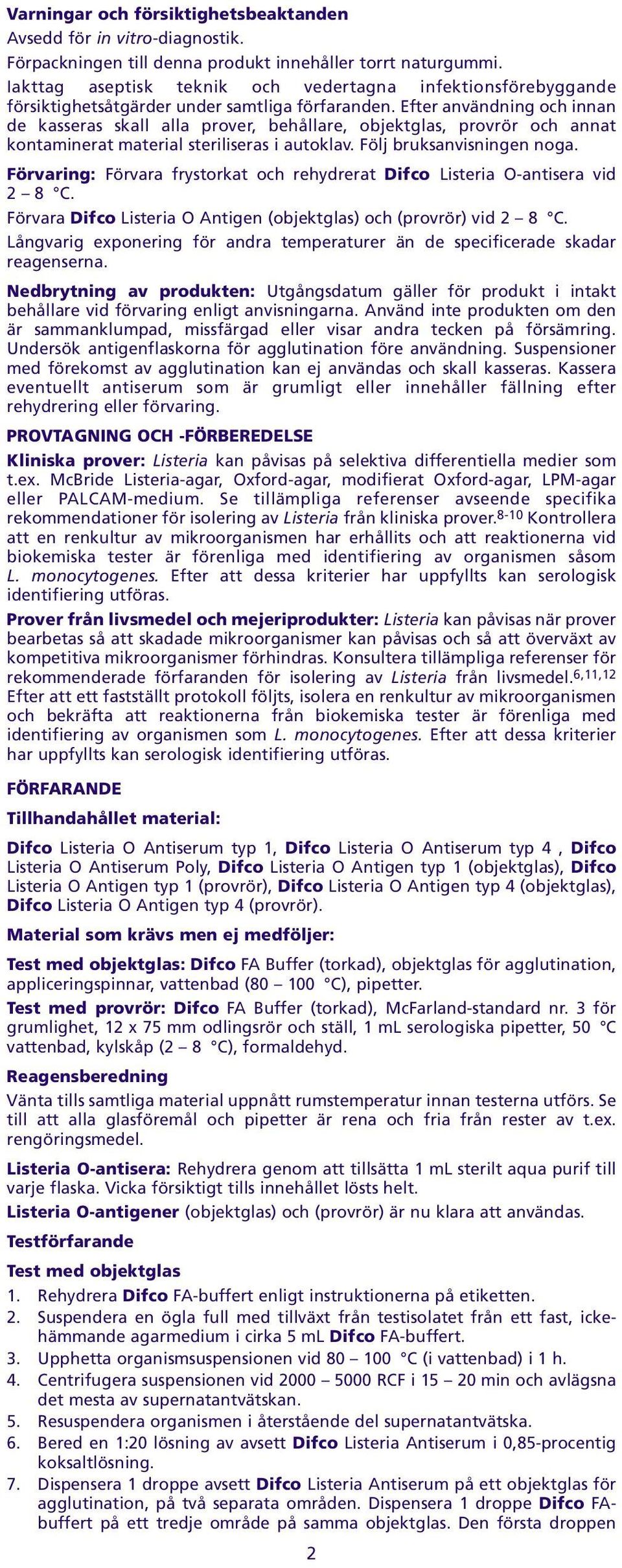 bruksanvisningen noga Förvaring: Förvara frystorkat och rehydrerat Difco Listeria O-antisera vid 2 8 C Förvara Difco Listeria O Antigen (objektglas) och (provrör) vid 2 8 C Långvarig exponering för