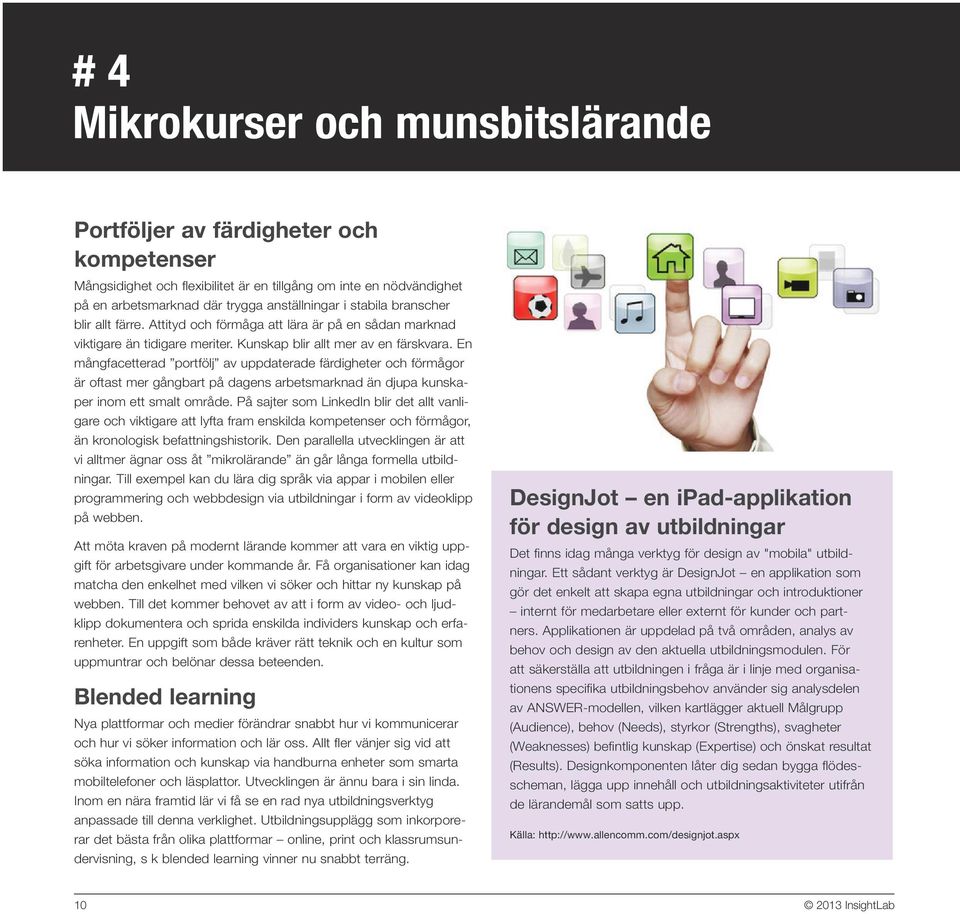 En mångfacetterad portfölj av uppdaterade färdigheter och förmågor är oftast mer gångbart på dagens arbetsmarknad än djupa kunskaper inom ett smalt område.