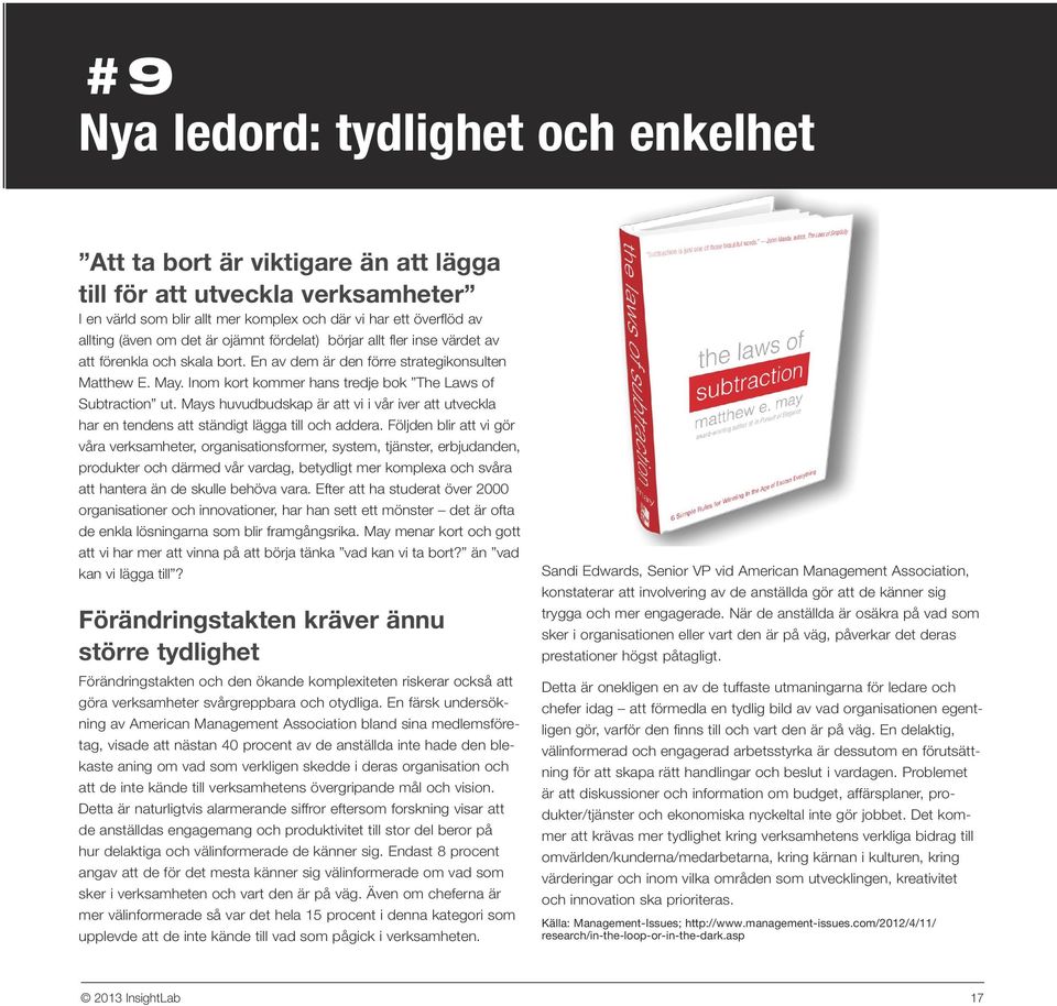 Inom kort kommer hans tredje bok The Laws of Subtraction ut. Mays huvudbudskap är att vi i vår iver att utveckla har en tendens att ständigt lägga till och addera.