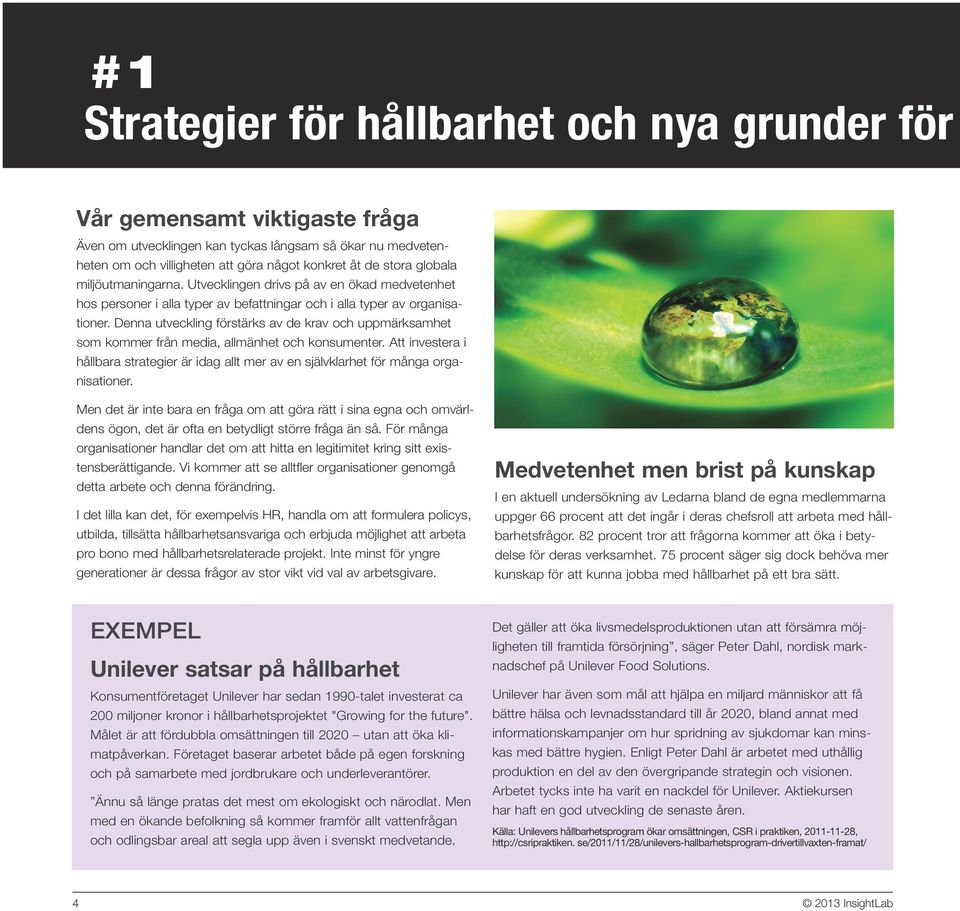 Denna utveckling förstärks av de krav och uppmärksamhet som kommer från media, allmänhet och konsumenter.