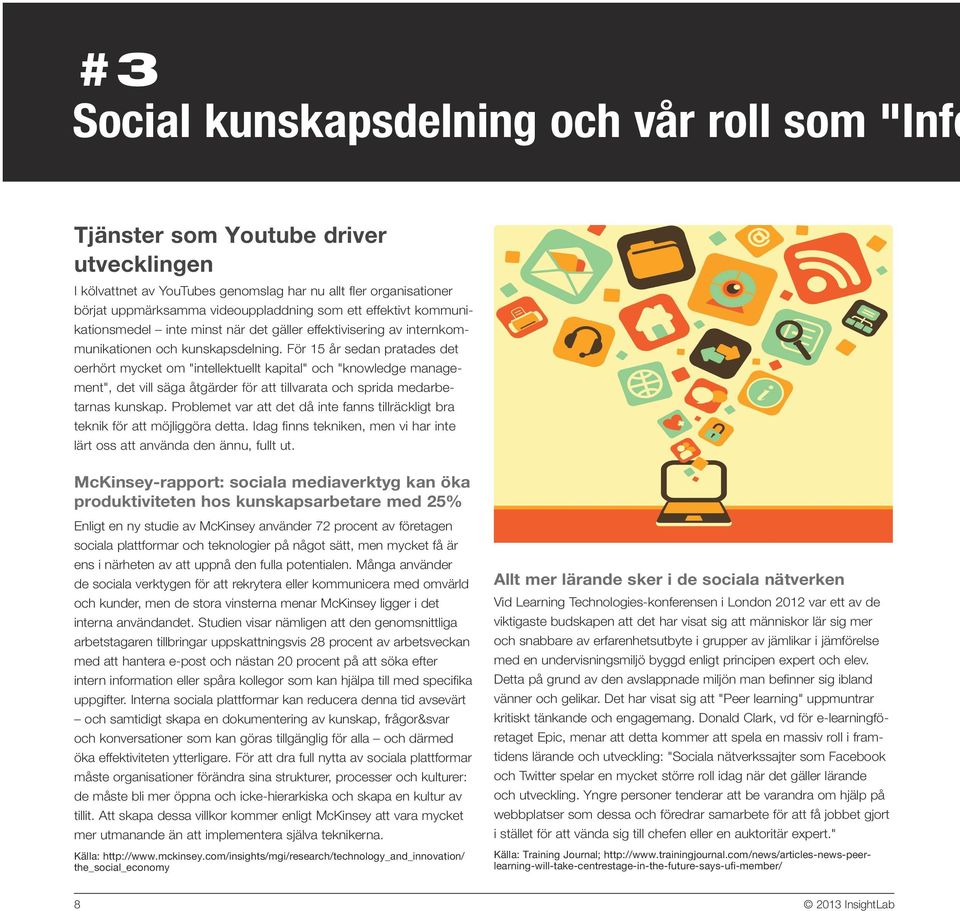 För 15 år sedan pratades det oerhört mycket om "intellektuellt kapital" och "knowledge management", det vill säga åtgärder för att tillvarata och sprida medarbetarnas kunskap.