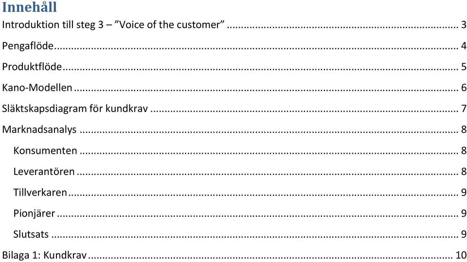 .. 6 Släktskapsdiagram för kundkrav... 7 Marknadsanalys.
