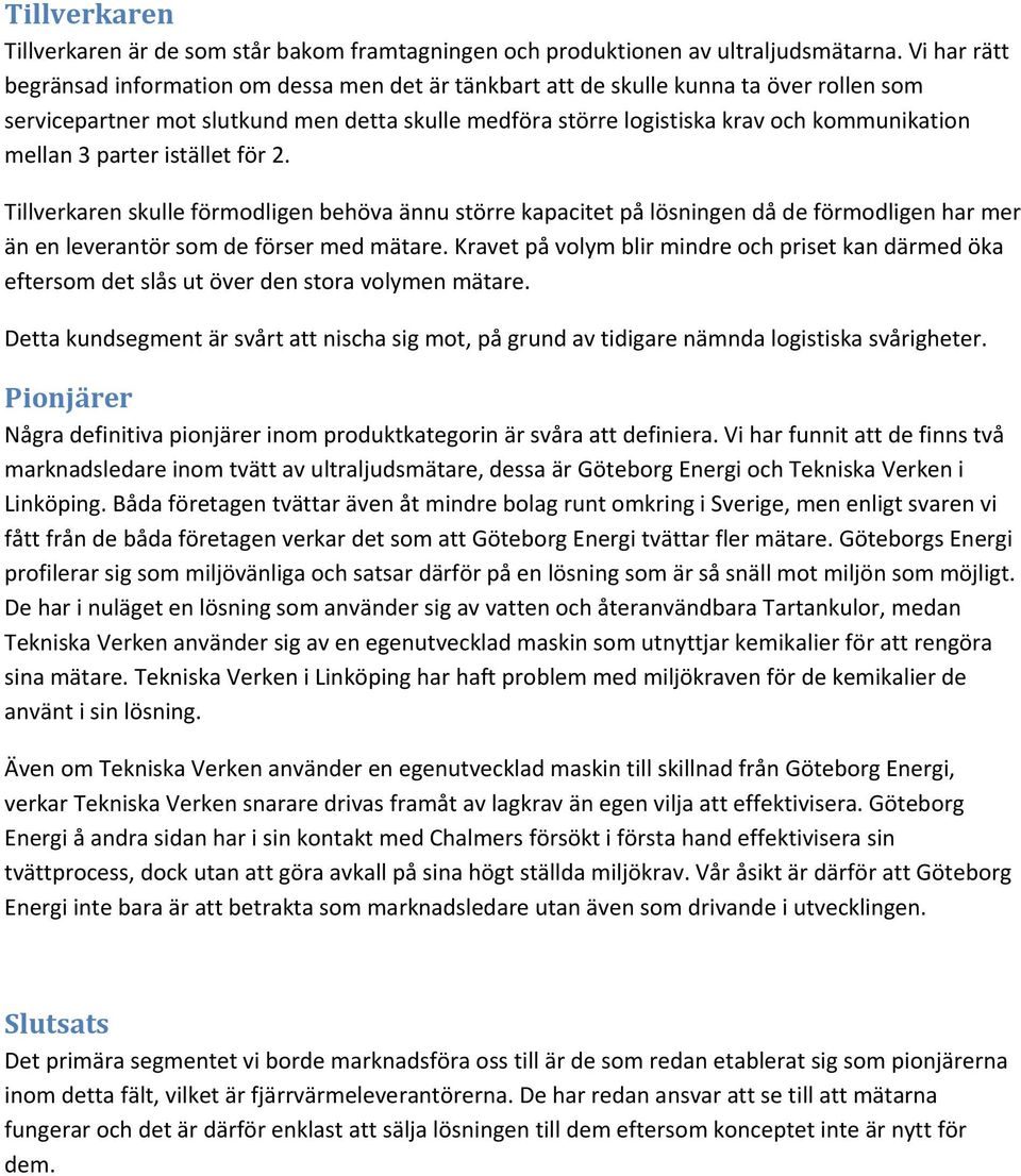 mellan 3 parter istället för 2. Tillverkaren skulle förmodligen behöva ännu större kapacitet på lösningen då de förmodligen har mer än en leverantör som de förser med mätare.