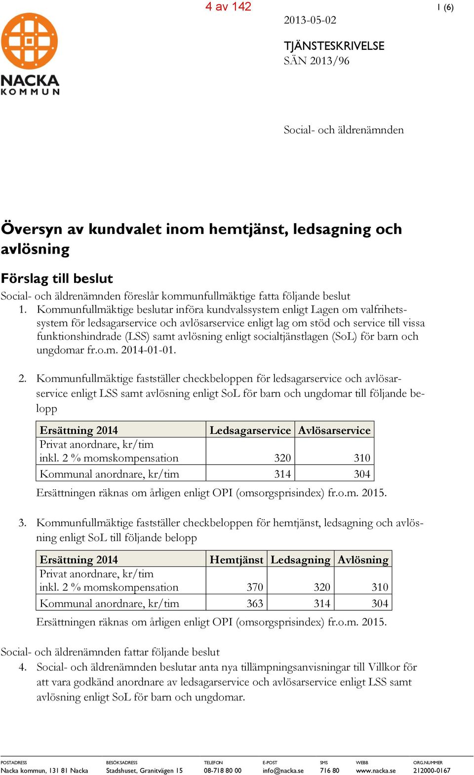 Kommunfullmäktige beslutar införa kundvalssystem enligt Lagen om valfrihetssystem för ledsagarservice och avlösarservice enligt lag om stöd och service till vissa funktionshindrade (LSS) samt