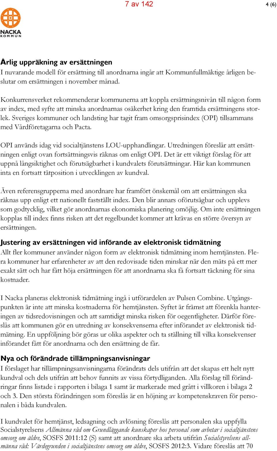 Sveriges kommuner och landsting har tagit fram omsorgsprisindex (OPI) tillsammans med Vårdföretagarna och Pacta. OPI används idag vid socialtjänstens LOU-upphandlingar.