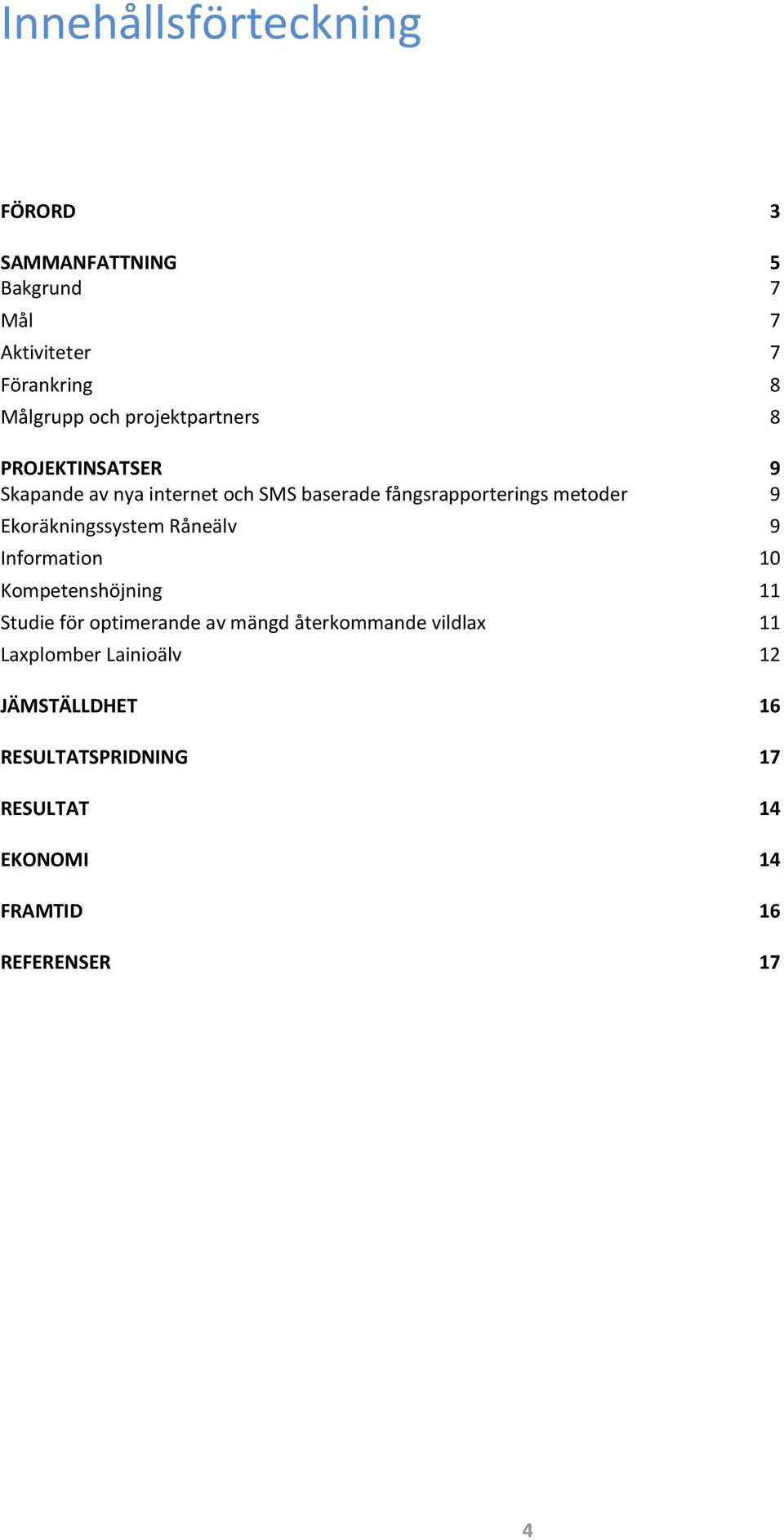 Ekoräkningssystem Råneälv 9 Information 10 Kompetenshöjning 11 Studie för optimerande av mängd återkommande