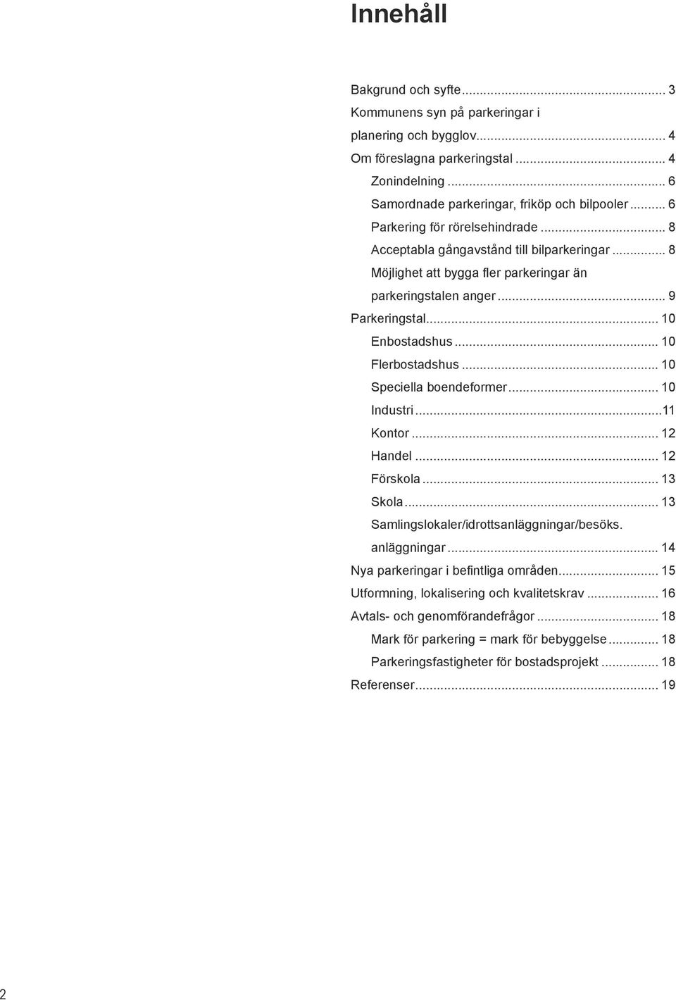 .. 10 Flerbostadshus... 10 Speciella boendeformer... 10 Industri...11 Kontor... 12 Handel... 12 skola... 13 Skola... 13 Samlingslokaler/idrottsanläggningar/besöks. anläggningar.