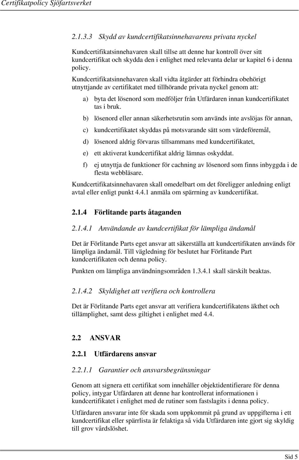 6 i denna policy.